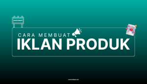 langkah langkah membuat iklan produk